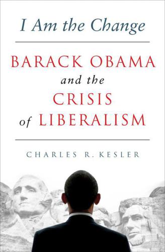 I Am the Change: Barack Obama and the Crisis of Liberalism