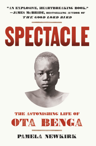 Spectacle : the astonishing life of Ota Benga