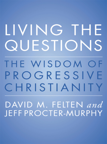 Living the Questions: The Wisdom of Progressive Christianity