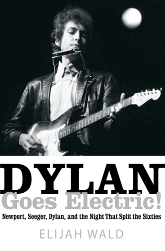 Dylan Goes Electric Newport Seeger Dylan And The Night