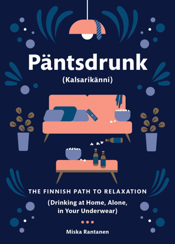 Pantsdrunk: Kalsarikanni: The Finnish Path to Relaxation
