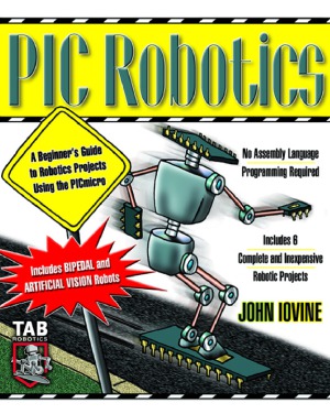 PIC Robotics. A Beginner's Guide to Robotics Projects Using the PIC Micro