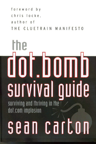 The Dot.Bomb Survival Guide: Surviving (and Thriving) in the Dot.Com Implosion