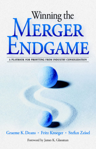 Winning the Merger Endgame: A Playbook for Profiting from Industry Consolidation