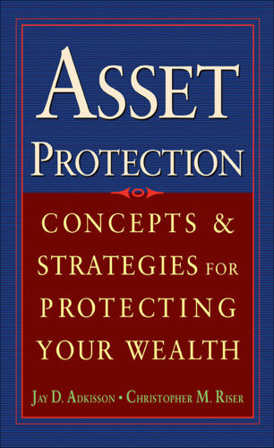 Asset protection: concepts and strategies for protecting your wealth