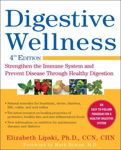 Digestive Wellness: Strengthen the Immune System and Prevent Disease Through Healthy Digestion