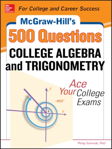 McGraw-Hill's 500 College Algebra and Trigonometry Questions: Ace Your College Exams