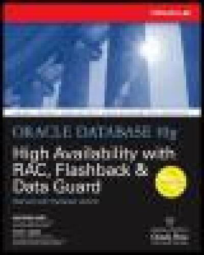 Oracle Database 10g High Availability with RAC, Flashback, and Data Guard