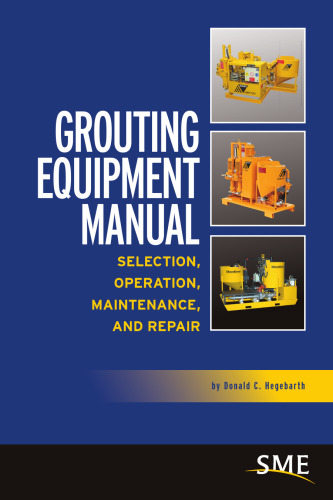 Grouting Equipment Manual - Selection, Operation, Maintenance, and Repair