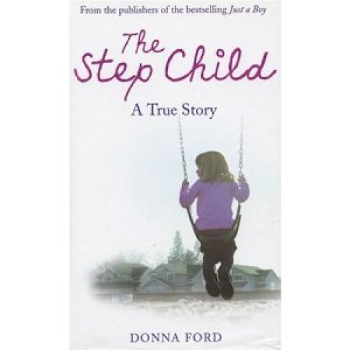 The step child : a true story of a broken childhood