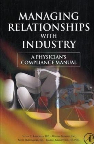 Managing Relationships with Industry: A Physician's Compliance Manual