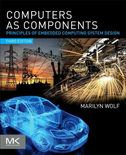 Computers as Components: Principles of Embedded Computing System Design