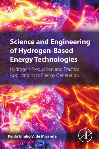 Science and Engineering of Hydrogen-Based Energy Technologies: Hydrogen Production and Practical Applications in Energy Generation