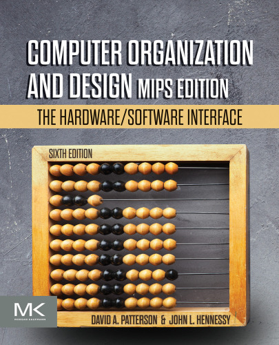 Computer Organization and Design MIPS Edition: The Hardware/Software Interface, Sixth Edition, 6th Ed, 6E, [6th Ed]