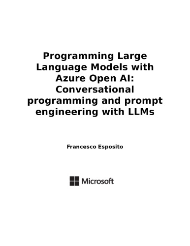 Programming Large Language Models With Azure Open Ai: Conversational Programming and Prompt Engineering With Llms (Developer Reference)