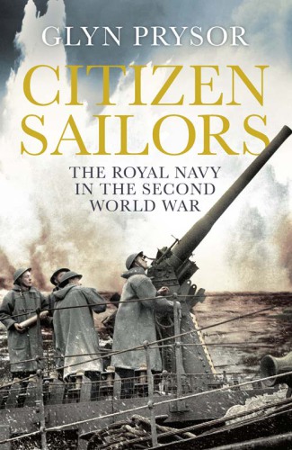 Citizen sailors: the Royal Navy in the Second World War