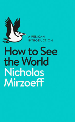 How to See the World: A Pelican Introduction