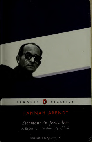 Eichmann in Jerusalem: A Report on the Banality of Evil