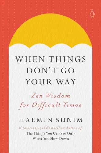When Things Don't Go Your Way : Zen Wisdom for Difficult Times