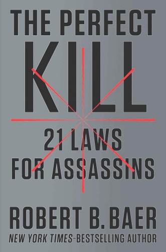 The Perfect Kill: 21 Laws for Assassins