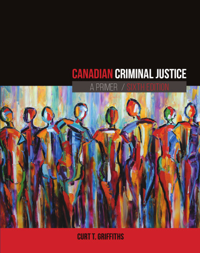 Canadian Criminal Justice: A Primer