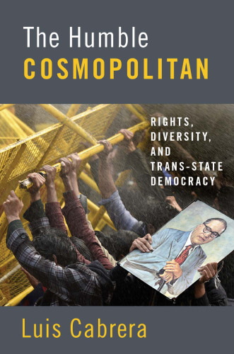 The Humble Cosmopolitan: Rights, Diversity, and Trans-state Democracy