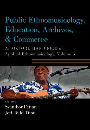 Public Ethnomusicology, Education, Archives, & Commerce: An Oxford Handbook of Applied Ethnomusicology