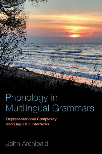 Phonology in multilingual grammars : representational complexity and linguistic interfaces