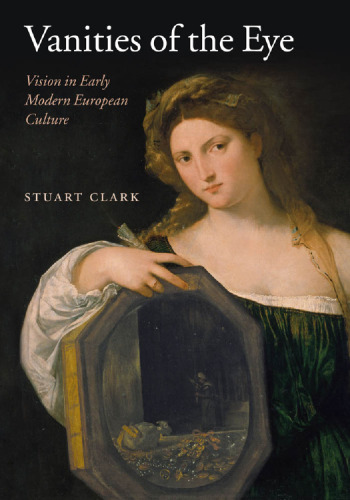 Vanities of the eye : vision in early modern European culture