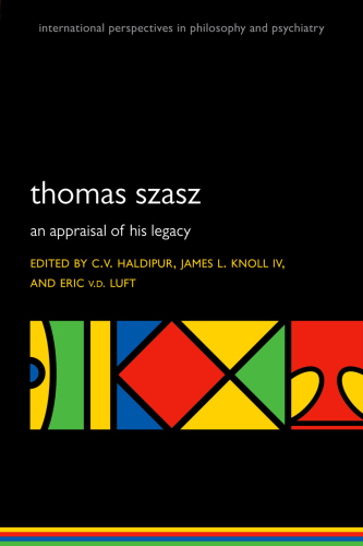 Thomas Szasz An Appraisal of His Legacy (International Perspectives in Philosophy and Psychiatry)