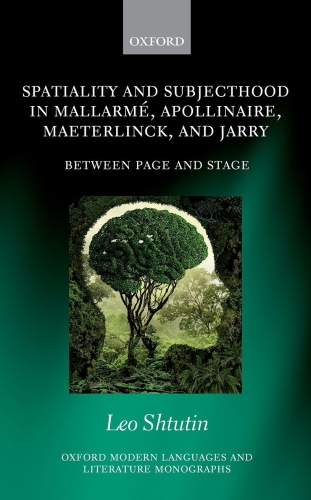 Spatiality and Subjecthood in Mallarm, Apollinaire, Maeterlinck, and Jarry : Between Page and Stage