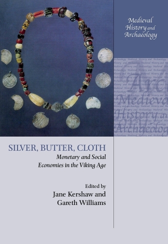 Silver, Butter, Cloth: Monetary and Social Economies in the Viking Age