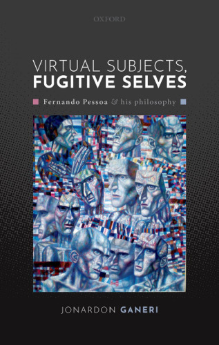 Virtual Subjects, Fugitive Selves : Fernando Pessoa and his philosophy