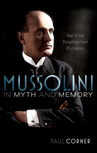 Mussolini in Myth and Memory - The First Totalitarian Dictator