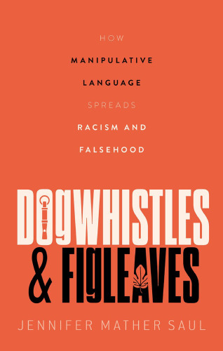 Dogwhistles and Figleaves : How Manipulative Language Spreads Racism and Falsehood
