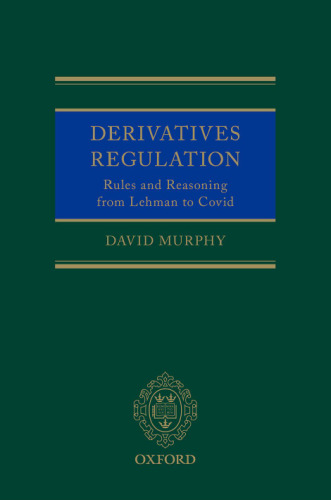 Derivatives regulation : rules and reasoning from Lehman to COVID