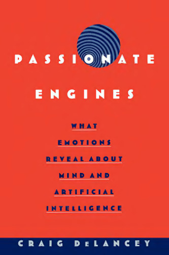 Passionate engines what emotions reveal about mind and artificial intelligence