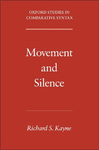 Movement and Silence (Oxford Studies in Comparative Syntax)