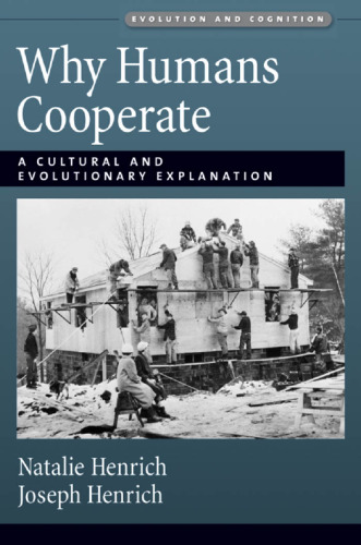 Why Humans Cooperate: A Cultural and Evolutionary Explanation (Evolution and Cognition Series)