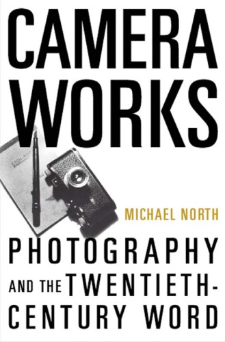Camera works: photography and the twentieth-century word