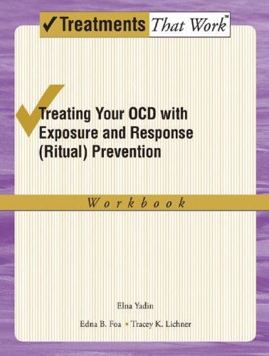 Treating Your OCD with Exposure and Response (Ritual) Prevention Therapy: Workbook