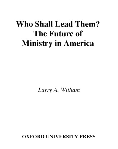Who Shall Lead Them? : The Future of Ministry in America
