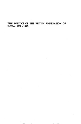 The Politics of the British Annexation of India, 1757-1857