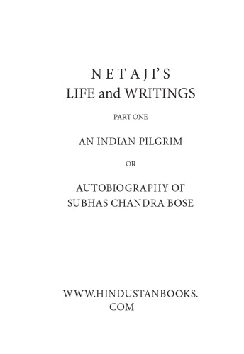 Netaji: Collected Works: Volume 1: An Indian Pilgrim: An Unfinished Autobiography