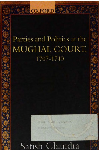 Parties and Politics at the Mughal Court, 1707-1740