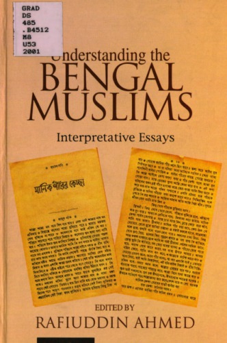 Understanding the Bengal Muslims : Interpretative Essays