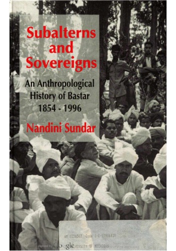 Subalterns and sovereigns : an anthropological history of Bastar, 1854-2006