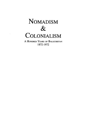 Nomadism & colonialism : a hundred years of Baluchistan, 1872-1972