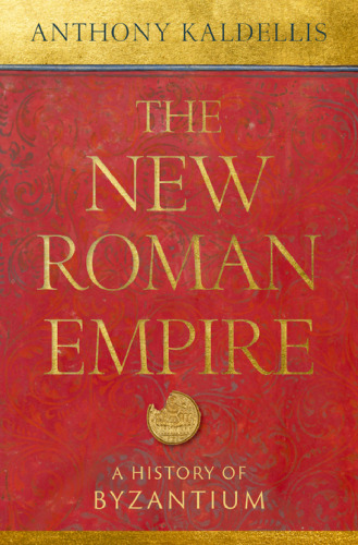 The New Roman Empire: A History of Byzantium