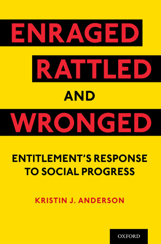 Enraged, Rattled, and Wronged Entitlement's Response to Social Progress